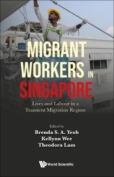 portada Migrant Workers in Singapore: Lives and Labour in a Transient Migration Regime 