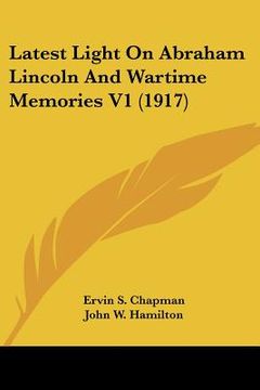 portada latest light on abraham lincoln and wartime memories v1 (1917) (in English)