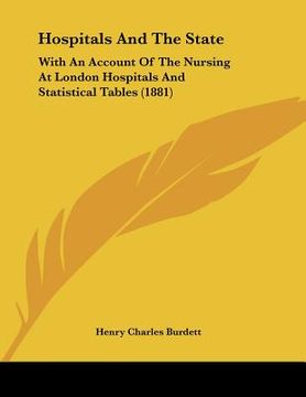 portada hospitals and the state: with an account of the nursing at london hospitals and statistical tables (1881) (en Inglés)