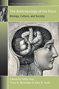 portada The Anthropology of the Fetus: Biology, Culture, and Society (Fertility, Reproduction and Sexuality: Social and Cultural Perspectives) 