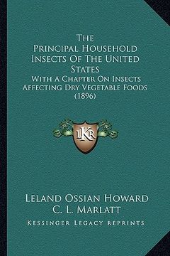 portada the principal household insects of the united states: with a chapter on insects affecting dry vegetable foods (1896) (en Inglés)