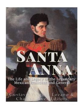 portada Santa Anna: The Life and Legacy of the Legendary Mexican President and General (en Inglés)