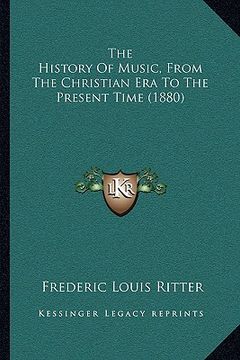 portada the history of music, from the christian era to the present time (1880) (en Inglés)