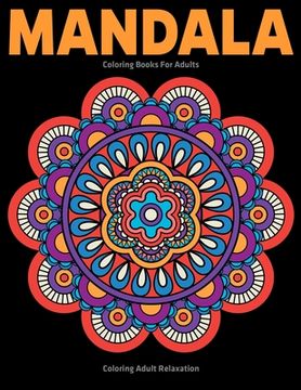 portada Coloring Adult Relaxation: Mandala Coloring Books For Adults: Stress Relieving Mandala Designs (en Inglés)