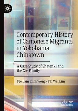 portada Contemporary History of Cantonese Migrants in Yokohama Chinatown: A Case Study of Shatenki and the XIE Family (en Inglés)