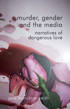 portada Murder, Gender and the Media: Narratives of Dangerous Love (en Inglés)