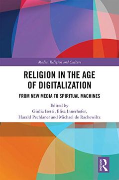 portada Religion in the age of Digitalization: From new Media to Spiritual Machines (Routledge Research in Religion, Media and Culture) (in English)