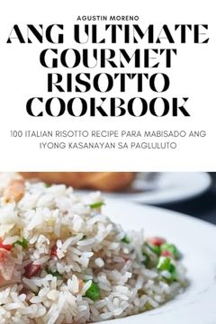 portada Ang Ultimate Gourmet Risotto Cookbook (in Philippine Languages)