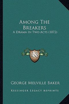 portada among the breakers: a drama in two acts (1872) a drama in two acts (1872)