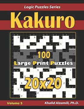 portada Kakuro: 100 Large Print (20X20) Puzzles (Logic Puzzles Series) (en Inglés)