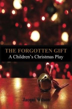 portada The Forgotten Gift: A Children's Christmas Play (en Inglés)