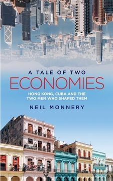 portada A Tale of two Economies: Hong Kong, Cuba and the two men who Shaped Them (en Inglés)