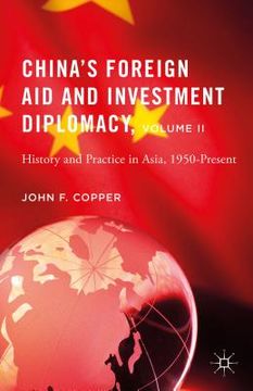 portada China's Foreign Aid and Investment Diplomacy, Volume II: History and Practice in Asia, 1950-Present (en Inglés)