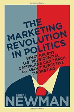 portada The Marketing Revolution in Politics: What Recent U.S. Presidential Campaigns Can Teach Us About Effective Marketing (Rotman-Utp Publishing)