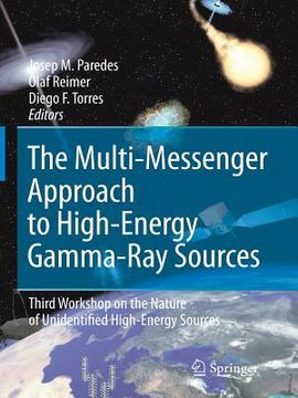 portada The Multi-Messenger Approach to High-Energy Gamma-Ray Sources: Third Workshop on the Nature of Unidentified High-Energy Sources (en Inglés)