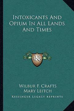 portada intoxicants and opium in all lands and times (in English)