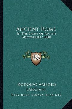 portada ancient rome: in the light of recent discoveries (1888) (in English)