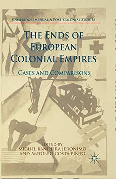 portada The Ends of European Colonial Empires: Cases and Comparisons (Cambridge Imperial and Post-Colonial Studies Series) (en Inglés)