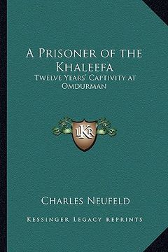 portada a prisoner of the khaleefa: twelve years' captivity at omdurman (en Inglés)