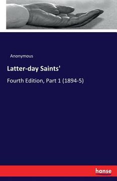 portada Latter-day Saints': Fourth Edition, Part 1 (1894-5) (en Inglés)