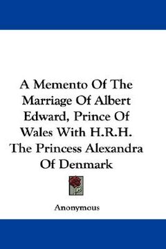 portada a memento of the marriage of albert edward, prince of wales with h.r.h. the princess alexandra of denmark (en Inglés)