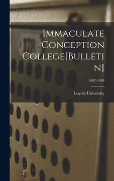 portada Immaculate Conception College[Bulletin]; 1907-1908 (en Inglés)