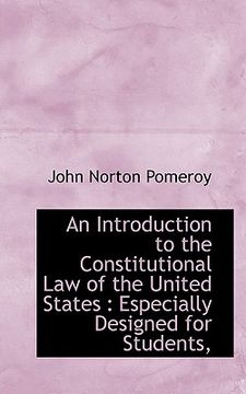 portada an introduction to the constitutional law of the united states: especially designed for students, (en Inglés)