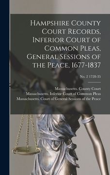 portada Hampshire County Court Records, Inferior Court of Common Pleas, General Sessions of the Peace, 1677-1837; no. 2 1728-35 (in English)