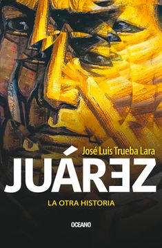 portada Juárez. La Otra Historia (in Spanish)
