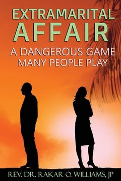 portada Extramarital Affair: A Dangerous Game Many People Play (en Inglés)