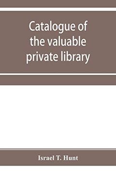 portada Catalogue of the Valuable Private Library of the Late Israel t. Hunt of Charleston, Mass. , Comprising Rare Americana and Early Almanacs, From 1690-1800