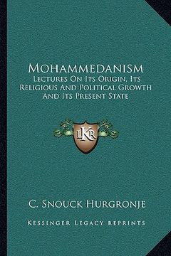 portada mohammedanism: lectures on its origin, its religious and political growth and its present state (en Inglés)