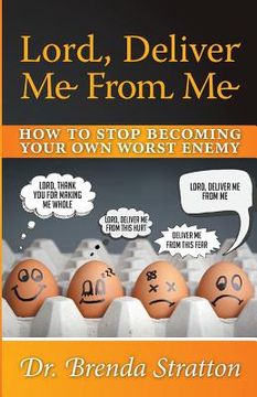 portada Lord, Deliver Me From Me: How to Stop Becoming Your Own Worst Enemy (en Inglés)