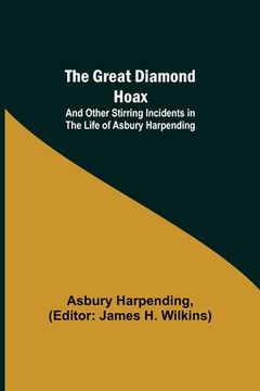 portada The Great Diamond Hoax; And Other Stirring Incidents in the Life of Asbury Harpending 