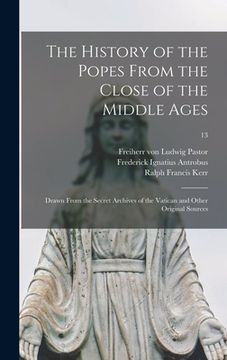 portada The History of the Popes From the Close of the Middle Ages: Drawn From the Secret Archives of the Vatican and Other Original Sources; 13 (en Inglés)