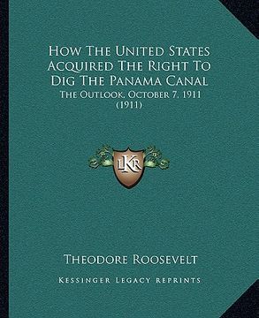 portada how the united states acquired the right to dig the panama chow the united states acquired the right to dig the panama canal anal: the outlook, octobe