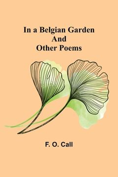 portada In a Belgian Garden; and Other Poems (en Inglés)