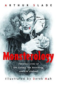 portada Monsterology: Fabulous Lives of the Creepy, the Revolting, and the Undead (in English)