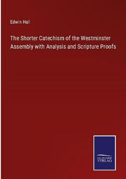portada The Shorter Catechism of the Westminster Assembly with Analysis and Scripture Proofs (en Inglés)