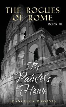 portada The Rogues Of Rome: The Painter's Home Book III ( A Novel) (in English)