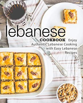portada Lebanese Cookbook: Enjoy Authentic Lebanese Cooking With Easy Lebanese Recipes (en Inglés)
