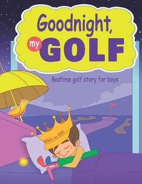 portada Goodnight, My Golf. Bedtime golf story for boys. (en Inglés)