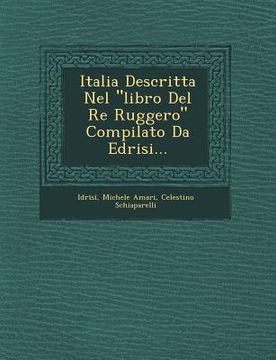 portada Italia Descritta Nel "Libro del Re Ruggero" Compilato Da Edrisi... (en Italiano)