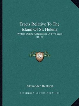portada tracts relative to the island of st. helena: written during a residence of five years (1816) (en Inglés)