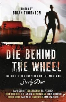 portada Die Behind the Wheel: Crime Fiction Inspired by the Music of Steely Dan (en Inglés)