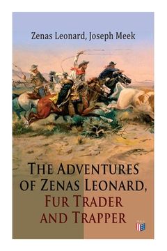portada The Adventures of Zenas Leonard, Fur Trader and Trapper: 1831-1836: Trapping and Trading Expedition, Trade With Native Americans, an Expedition to the (in English)