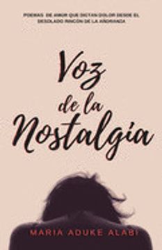 portada Voz de la Nostalgia: Poemas de Amor que Dictan Dolor Desde el Desolado Rincon de la Anoranza