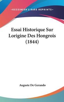 portada Essai Historique Sur Lorigine Des Hongrois (1844) (en Francés)