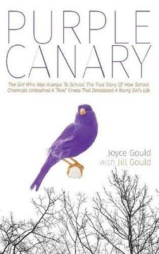 portada Purple Canary: The Girl Who Was Allergic To School: The True Story Of How School Chemicals Unleashed A "Rare" Illness That Devastated A Young Girl's Life