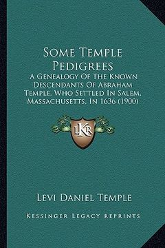portada some temple pedigrees: a genealogy of the known descendants of abraham temple, who settled in salem, massachusetts, in 1636 (1900)